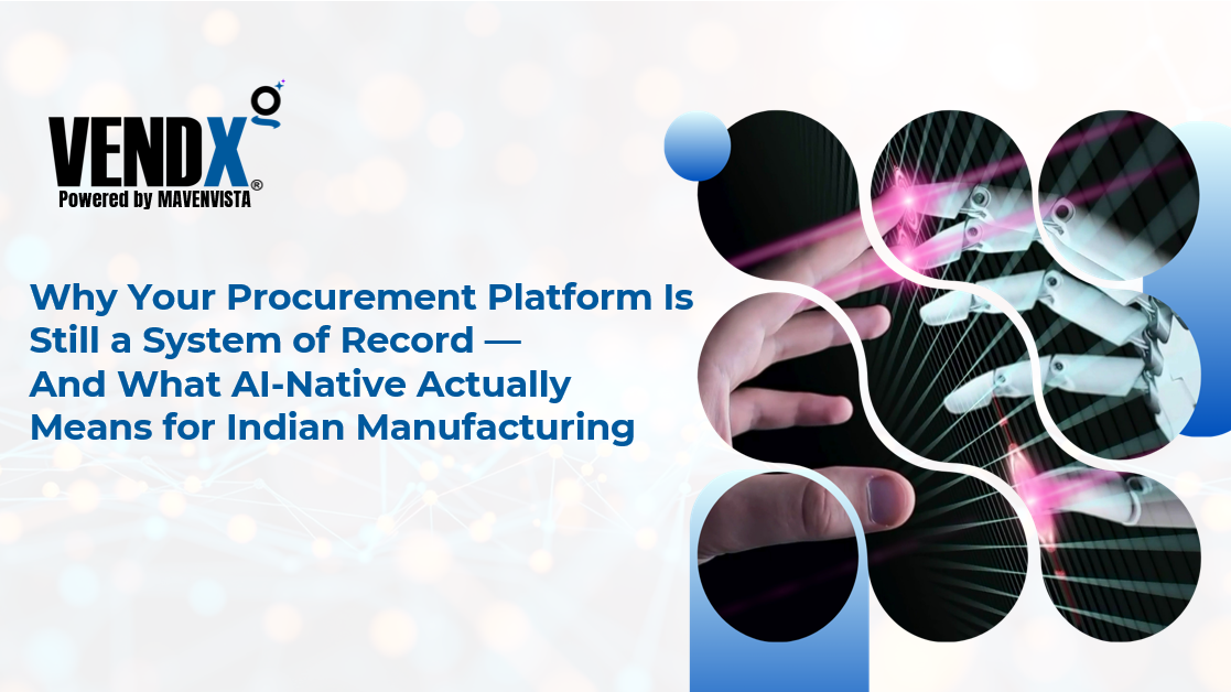 Why Your Procurement Platform Is Still a System of Record — And What AI-Native Actually Means for Indian Manufacturing